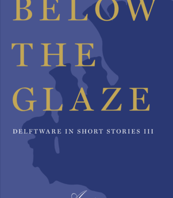 Below The Glaze; Delftware In Short Stories III (2025)